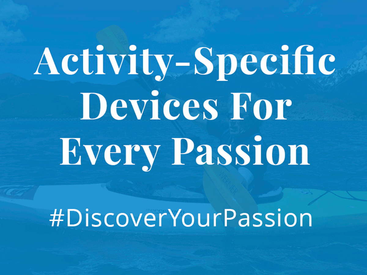 Activity-Specific Devices for Every Passion